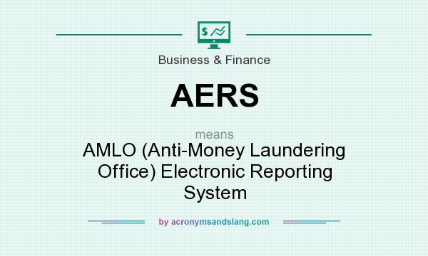 What does AERS mean? It stands for AMLO (Anti-Money Laundering Office) Electronic Reporting System