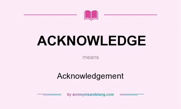 ACKNOWLEDGE Acknowledgement In Undefined By AcronymsAndSlang