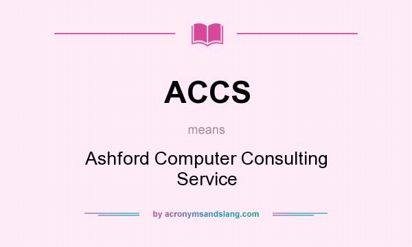 What does ACCS mean? It stands for Ashford Computer Consulting Service