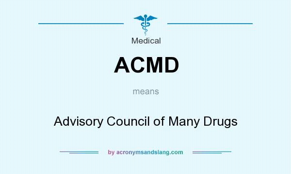 What does ACMD mean? It stands for Advisory Council of Many Drugs
