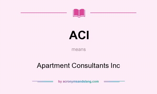 What does ACI mean? It stands for Apartment Consultants Inc