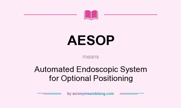 What does AESOP mean? It stands for Automated Endoscopic System for Optional Positioning