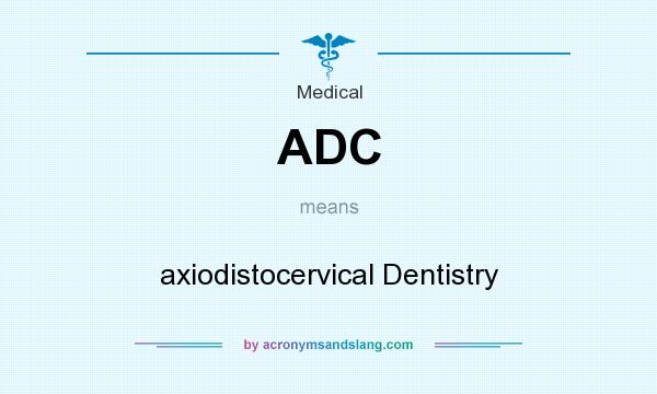 What does ADC mean? It stands for axiodistocervical Dentistry