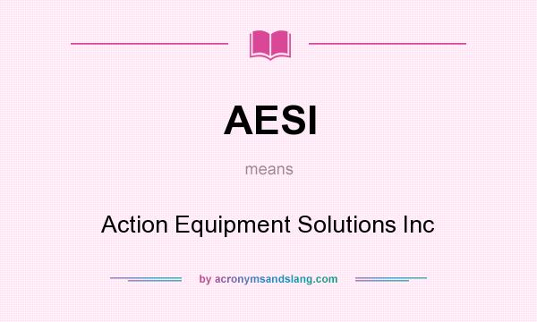 What does AESI mean? It stands for Action Equipment Solutions Inc
