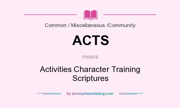 What does ACTS mean? It stands for Activities Character Training Scriptures