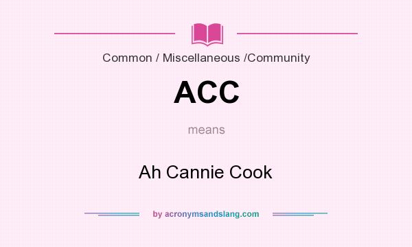 What does ACC mean? It stands for Ah Cannie Cook