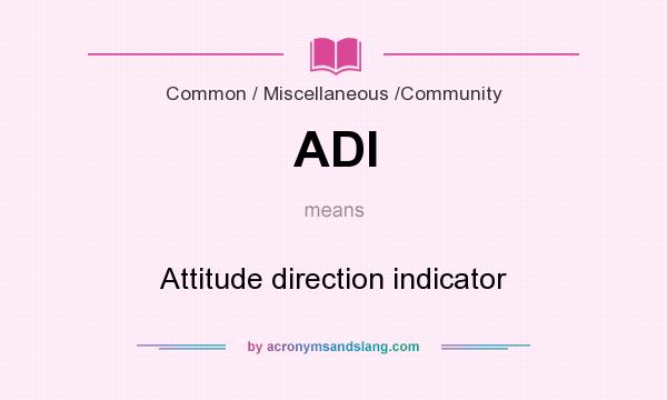 What does ADI mean? It stands for Attitude direction indicator