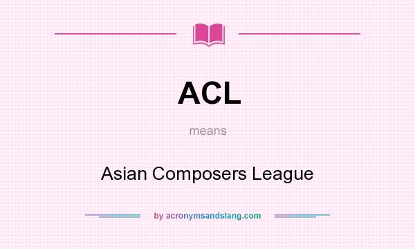 What does ACL mean? It stands for Asian Composers League