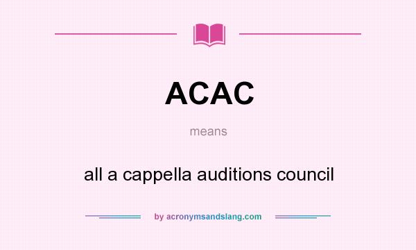 What does ACAC mean? It stands for all a cappella auditions council
