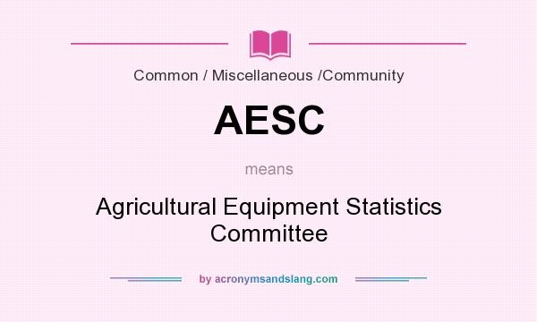 What does AESC mean? It stands for Agricultural Equipment Statistics Committee