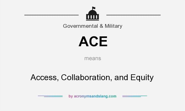 What does ACE mean? It stands for Access, Collaboration, and Equity