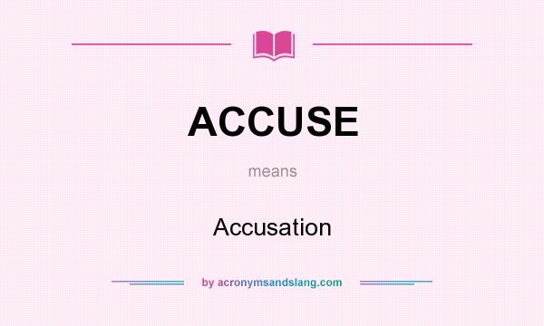 What does ACCUSE mean? It stands for Accusation