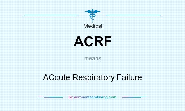 What does ACRF mean? It stands for ACcute Respiratory Failure