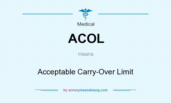 What does ACOL mean? It stands for Acceptable Carry-Over Limit