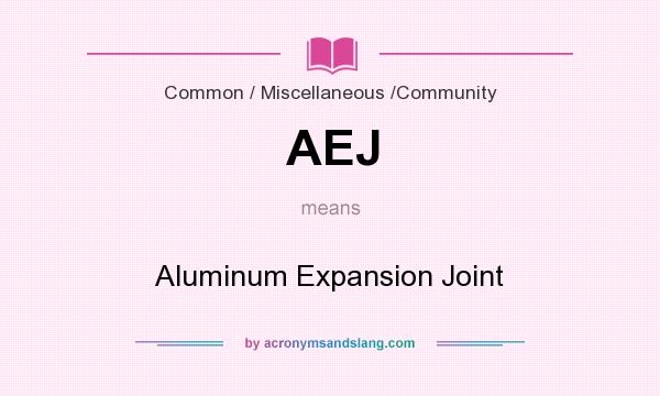 What does AEJ mean? It stands for Aluminum Expansion Joint