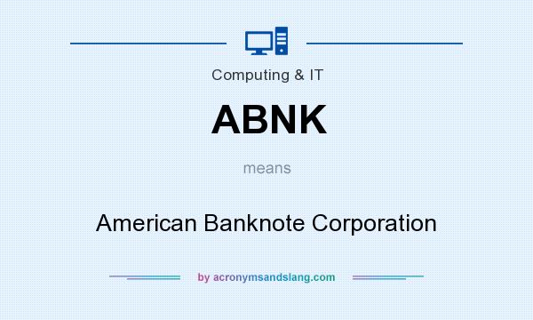 What does ABNK mean? It stands for American Banknote Corporation