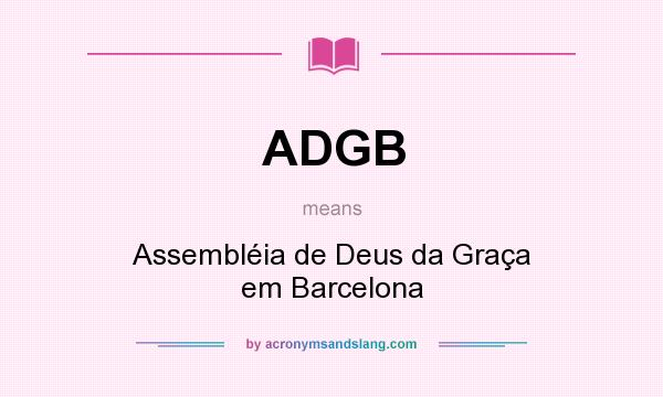 What does ADGB mean? It stands for Assembléia de Deus da Graça em Barcelona