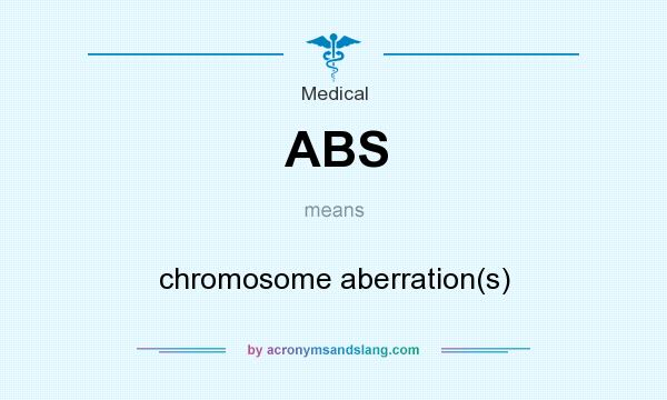 What does ABS mean? It stands for chromosome aberration(s)