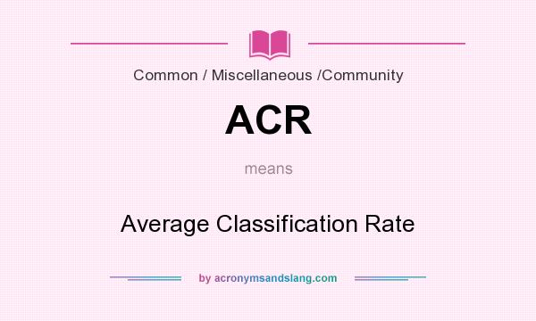 What does ACR mean? It stands for Average Classification Rate