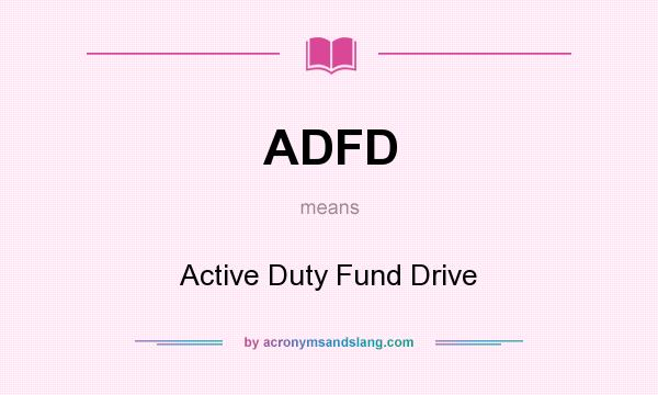 What does ADFD mean? It stands for Active Duty Fund Drive