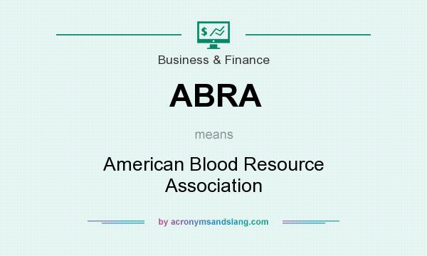 What does ABRA mean? It stands for American Blood Resource Association