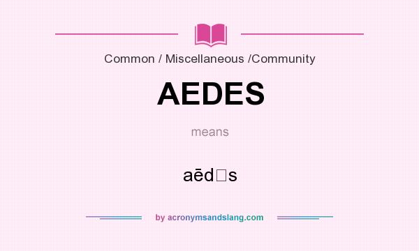 What does AEDES mean? It stands for aēdḗs