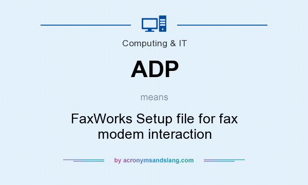 What does ADP mean? It stands for FaxWorks Setup file for fax modem interaction