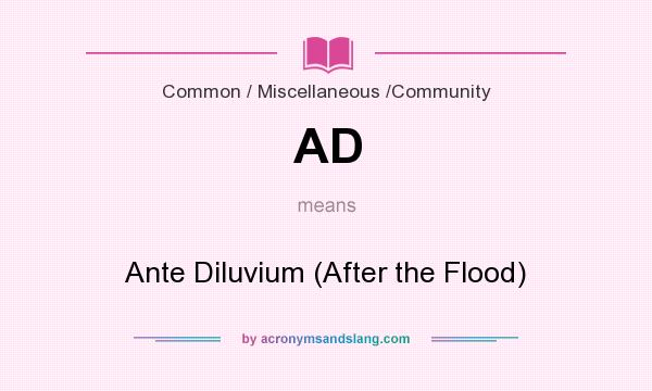 What does AD mean? It stands for Ante Diluvium (After the Flood)