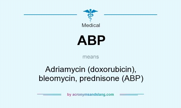 What does ABP mean? It stands for Adriamycin (doxorubicin), bleomycin, prednisone (ABP)