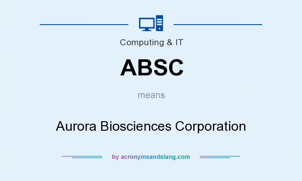 What does ABSC mean? It stands for Aurora Biosciences Corporation