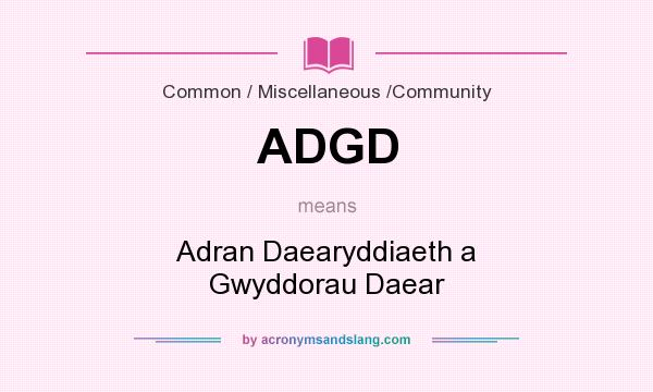 What does ADGD mean? It stands for Adran Daearyddiaeth a Gwyddorau Daear