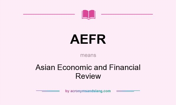 What does AEFR mean? It stands for Asian Economic and Financial Review