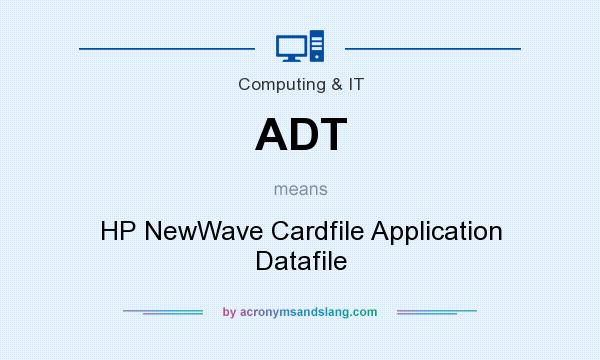What does ADT mean? It stands for HP NewWave Cardfile Application Datafile