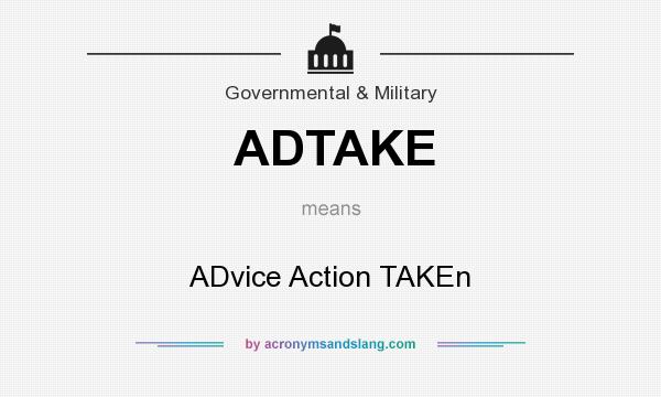 What does ADTAKE mean? It stands for ADvice Action TAKEn