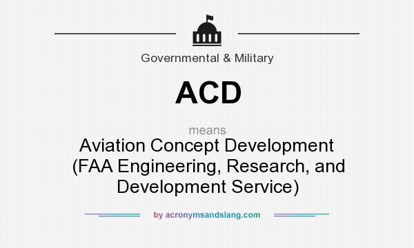 What does ACD mean? It stands for Aviation Concept Development (FAA Engineering, Research, and Development Service)