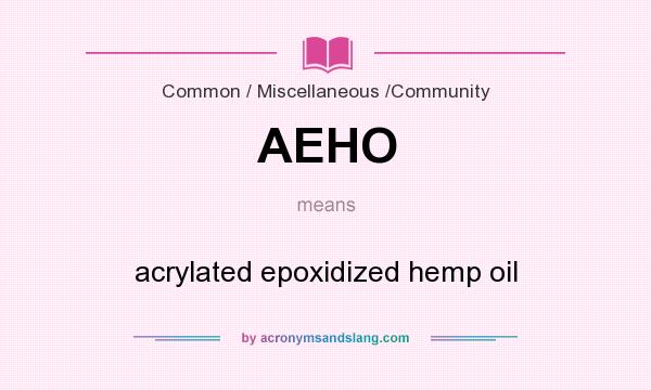 What does AEHO mean? It stands for acrylated epoxidized hemp oil