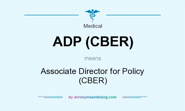 What does ADP (CBER) mean? It stands for Associate Director for Policy (CBER)