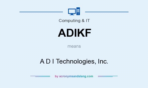 What does ADIKF mean? It stands for A D I Technologies, Inc.