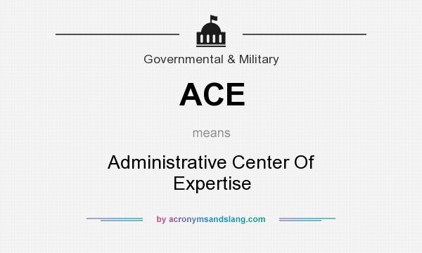 What does ACE mean? It stands for Administrative Center Of Expertise