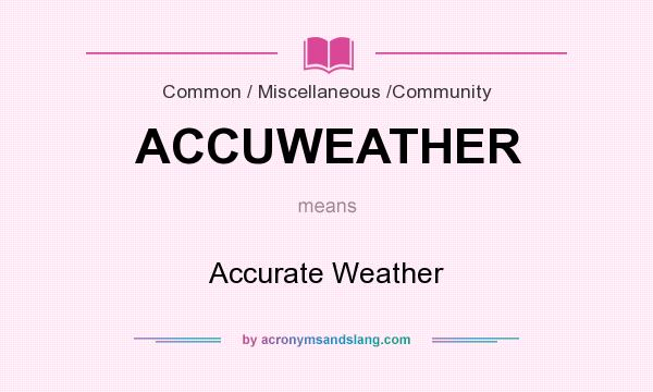 What does ACCUWEATHER mean? It stands for Accurate Weather
