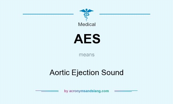 What does AES mean? It stands for Aortic Ejection Sound