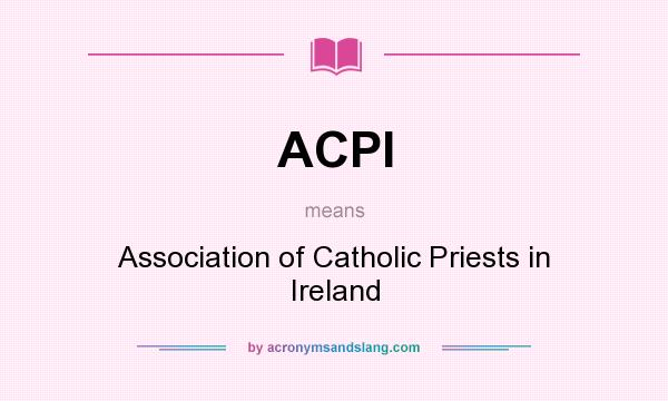 What does ACPI mean? It stands for Association of Catholic Priests in Ireland