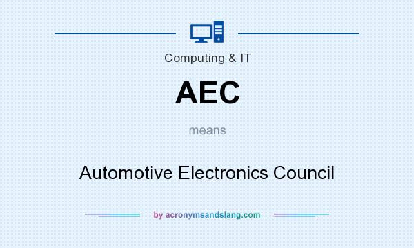 What does AEC mean? It stands for Automotive Electronics Council