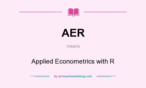 What does AER mean? It stands for Applied Econometrics with R