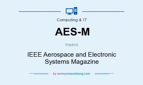 What does AES-M mean? It stands for IEEE Aerospace and Electronic Systems Magazine