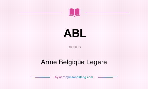 What does ABL mean? It stands for Arme Belgique Legere