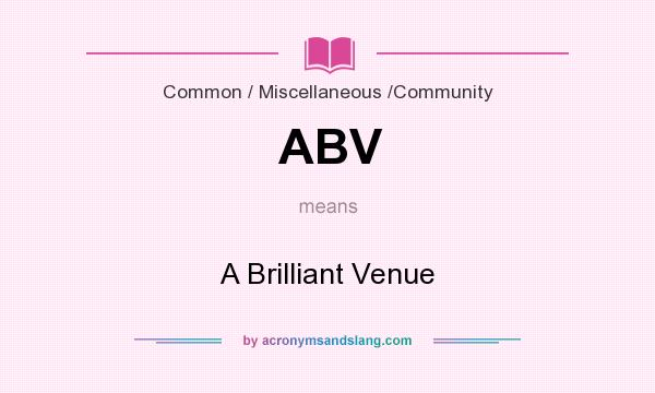 What does ABV mean? It stands for A Brilliant Venue