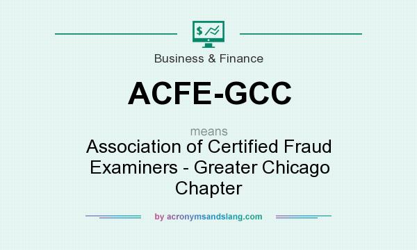 What does ACFE-GCC mean? It stands for Association of Certified Fraud Examiners - Greater Chicago Chapter