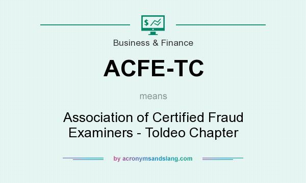 What does ACFE-TC mean? It stands for Association of Certified Fraud Examiners - Toldeo Chapter