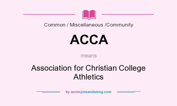 What does ACCA mean? It stands for Association for Christian College Athletics